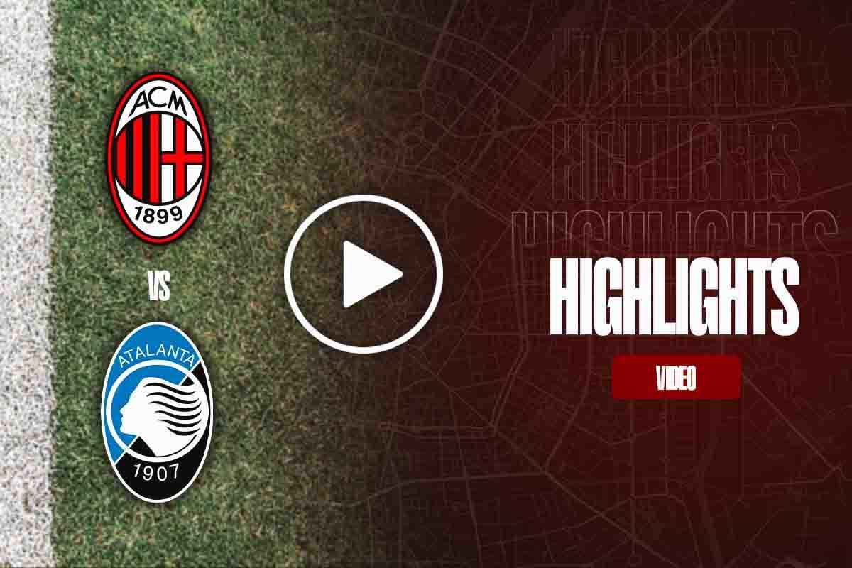 Milan Atalanta cronaca video highlights